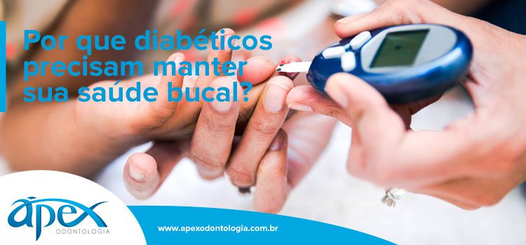 Por que diabéticos precisam manter sua saúde bucal? | Por Ápex Odontologia | Dentista SP Brooklin